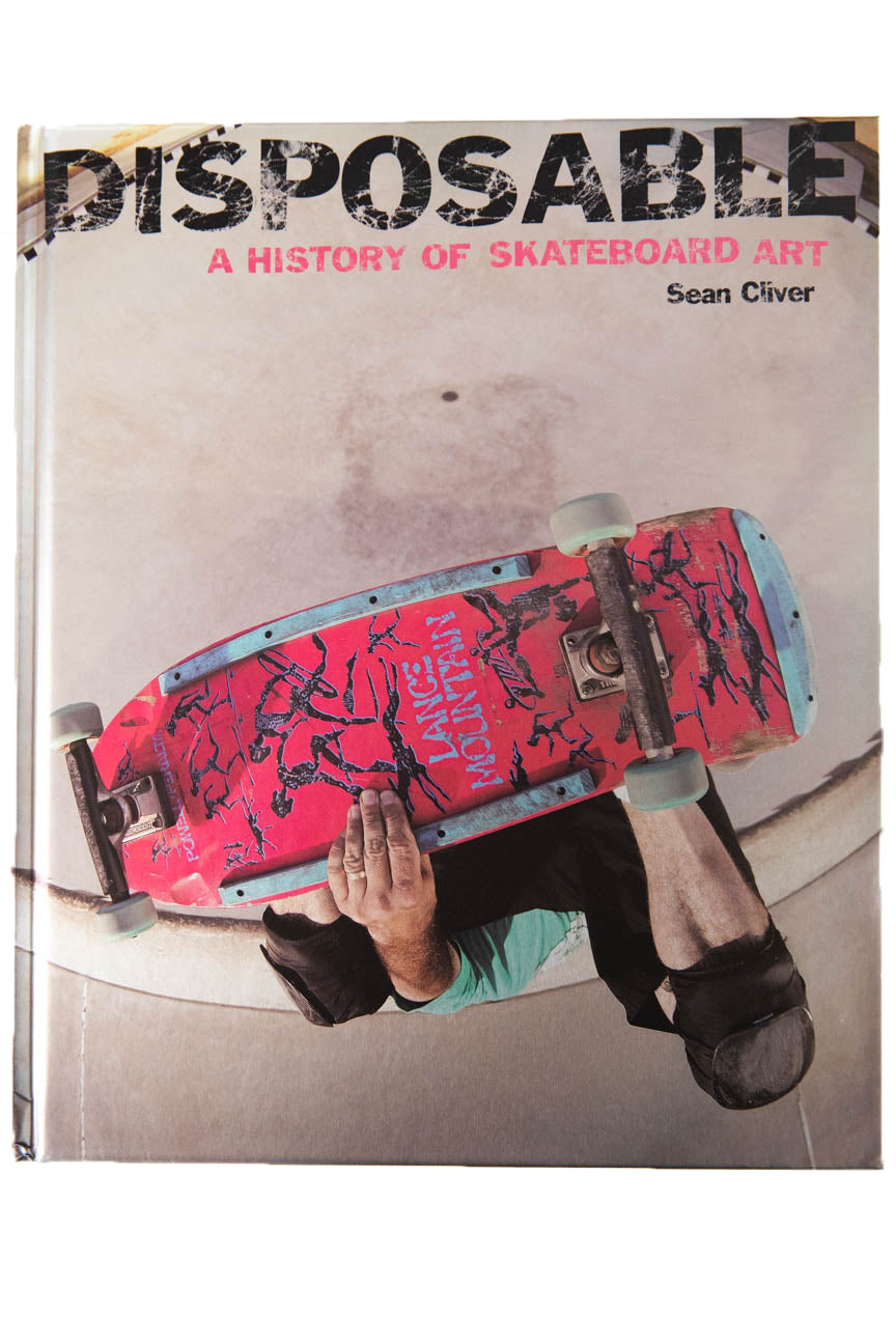 DISPOSABLE | A History of Skateboard Art
